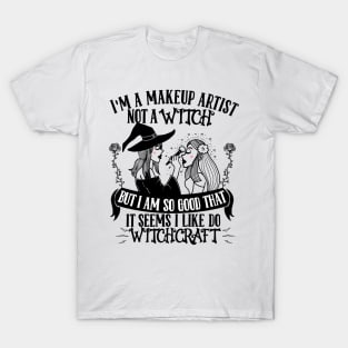 I'm a Makeup Artist not a Witch - Cosmetologist Esthetician T-Shirt